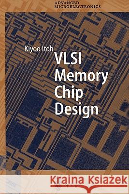 VLSI Memory Chip Design Kiyoo Itoh 9783642087363 Springer-Verlag Berlin and Heidelberg GmbH & 