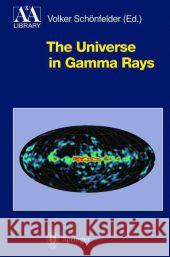 The Universe in Gamma Rays Volker Schönfelder 9783642087455 Springer-Verlag Berlin and Heidelberg GmbH & 