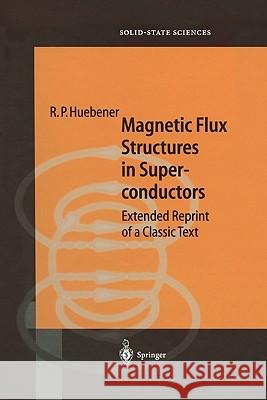 Magnetic Flux Structures in Superconductors: Extended Reprint of a Classic Text Huebener, R. P. 9783642087530 Springer