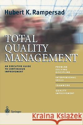 Total Quality Management: An Executive Guide to Continuous Improvement Rampersad, Hubert K. 9783642087561 Springer