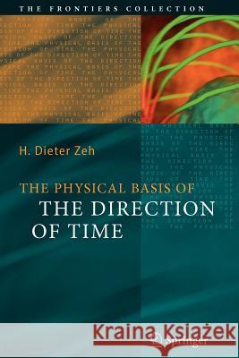 The Physical Basis of The Direction of Time H. Dieter Zeh 9783642087608 Springer-Verlag Berlin and Heidelberg GmbH & 