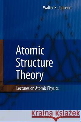 Atomic Structure Theory: Lectures on Atomic Physics Walter R. Johnson 9783642087622 Springer-Verlag Berlin and Heidelberg GmbH & 