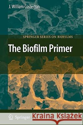 The Biofilm Primer J. William Costerton 9783642087653