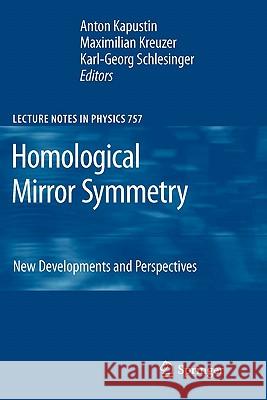 Homological Mirror Symmetry: New Developments and Perspectives Anton Kapustin, Maximilian Kreuzer, Karl-Georg Schlesinger 9783642087677