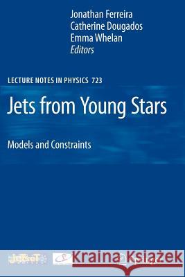 Jets from Young Stars: Models and Constraints Jonathan Ferreira, Catherine Dougados, Emma Whelan 9783642087691