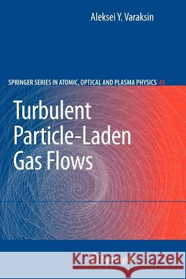 Turbulent Particle-Laden Gas Flows Aleksei Y. Varaksin 9783642087721 Springer