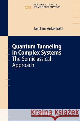 Quantum Tunneling in Complex Systems: The Semiclassical Approach Ankerhold, Joachim 9783642087752 Not Avail