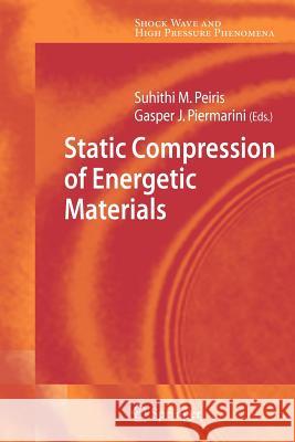 Static Compression of Energetic Materials Suhithi M. Peiris Gasper J. Piermarini 9783642087844 Not Avail