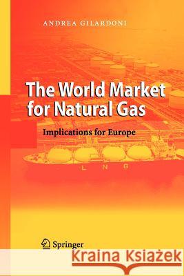 The World Market for Natural Gas: Implications for Europe Carta, Marco 9783642087882 Not Avail