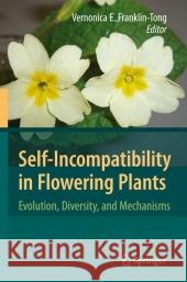 Self-Incompatibility in Flowering Plants: Evolution, Diversity, and Mechanisms Franklin-Tong, Vernonica E. 9783642088049 Not Avail