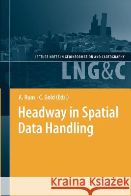 Headway in Spatial Data Handling: 13th International Symposium on Spatial Data Handling Ruas, Anne 9783642088094 Springer
