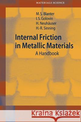 Internal Friction in Metallic Materials: A Handbook Blanter, Mikhail S. 9783642088254 Not Avail