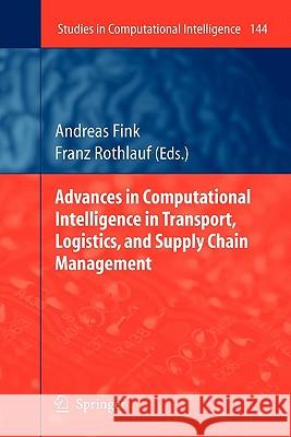 Advances in Computational Intelligence in Transport, Logistics, and Supply Chain Management Springer 9783642088582