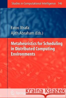 Metaheuristics for Scheduling in Distributed Computing Environments Fatos Xhafa Ajith Abraham 9783642088759 Springer
