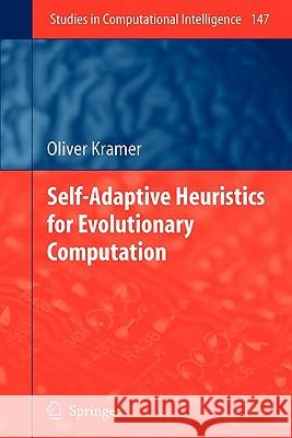 Self-Adaptive Heuristics for Evolutionary Computation Oliver Kramer 9783642088780 Springer-Verlag Berlin and Heidelberg GmbH & 