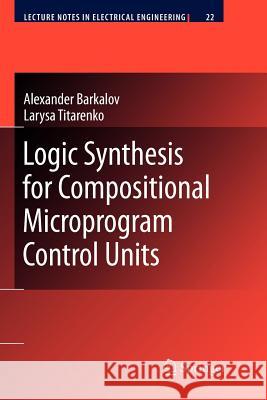 Logic Synthesis for Compositional Microprogram Control Units Alexander Barkalov Larysa Titarenko 9783642088797