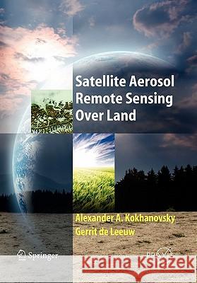 Satellite Aerosol Remote Sensing Over Land Alexander A. Kokhanovsky Gerrit D 9783642088896 Springer