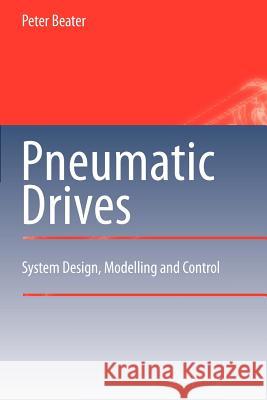 Pneumatic Drives: System Design, Modelling and Control Beater, Peter 9783642089008 Springer