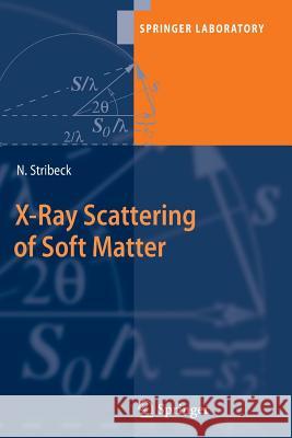 X-Ray Scattering of Soft Matter Norbert Stribeck 9783642089251 Springer-Verlag Berlin and Heidelberg GmbH & 