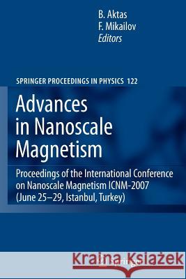 Advances in Nanoscale Magnetism: Proceedings of the International Conference on Nanoscale Magnetism Icnm-2007, June 25 -29, Istanbul, Turkey Aktas, Bekir 9783642089312