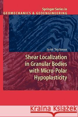 Shear Localization in Granular Bodies with Micro-Polar Hypoplasticity J. Tejchman 9783642089480 Springer-Verlag Berlin and Heidelberg GmbH & 