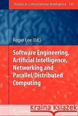 Software Engineering, Artificial Intelligence, Networking and Parallel/Distributed Computing Roger Lee 9783642089497 Springer-Verlag Berlin and Heidelberg GmbH & 