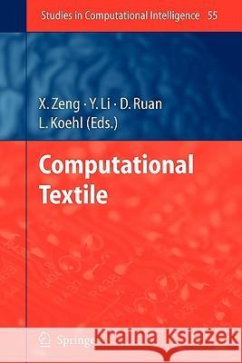 Computational Textile Xianyi Zeng, Yi Li, Da Ruan, Ludovic Koehl 9783642089589 Springer-Verlag Berlin and Heidelberg GmbH & 