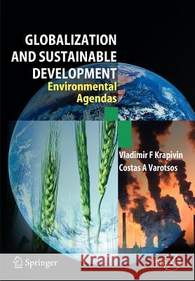 Globalisation and Sustainable Development: Environmental Agendas Krapivin, Vladimir F. 9783642089596