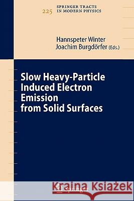 Slow Heavy-Particle Induced Electron Emission from Solid Surfaces Hannspeter Winter, Joachim Burgdörfer 9783642089718 Springer-Verlag Berlin and Heidelberg GmbH & 