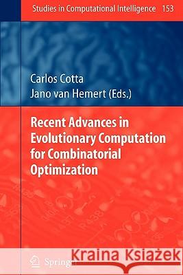 Recent Advances in Evolutionary Computation for Combinatorial Optimization Carlos Cotta Jano Van Hemert 9783642089732