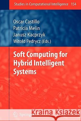 Soft Computing for Hybrid Intelligent Systems Oscar Castillo, Patricia Melin, Witold Pedrycz 9783642089756 Springer-Verlag Berlin and Heidelberg GmbH & 