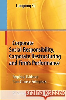 Corporate Social Responsibility, Corporate Restructuring and Firm's Performance: Empirical Evidence from Chinese Enterprises Zu, Liangrong 9783642089886 Springer