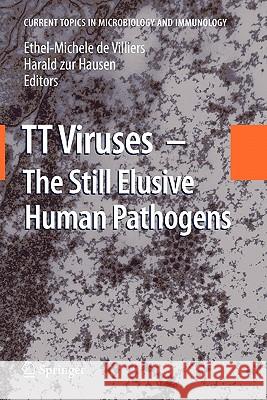 TT Viruses: The Still Elusive Human Pathogens Ethel-Michele de Villiers, Harald zur Hausen 9783642089985 Springer-Verlag Berlin and Heidelberg GmbH & 