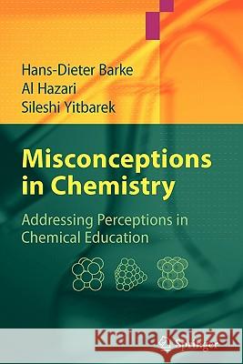 Misconceptions in Chemistry: Addressing Perceptions in Chemical Education Barke, Hans-Dieter 9783642090004 Springer