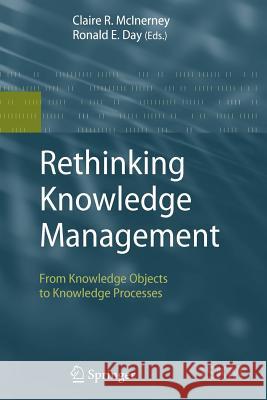 Rethinking Knowledge Management: From Knowledge Objects to Knowledge Processes McInerney, Claire R. 9783642090035 Not Avail