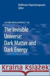 The Invisible Universe: Dark Matter and Dark Energy Lefteris Papantonopoulos Eleftherios Papantonopoulos 9783642090042 Springer