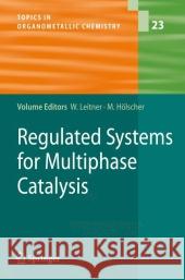 Regulated Systems for Multiphase Catalysis Walter Leitner, Markus Hölscher 9783642090158 Springer-Verlag Berlin and Heidelberg GmbH & 