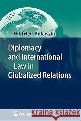 Diplomacy and International Law in Globalized Relations Wilfried Bolewski 9783642090189