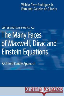 The Many Faces of Maxwell, Dirac and Einstein Equations: A Clifford Bundle Approach Rodrigues, Waldyr A. 9783642090387 Not Avail