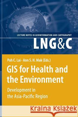 GIS for Health and the Environment: Development in the Asia-Pacific Region Lai, Poh C. 9783642090400 Not Avail