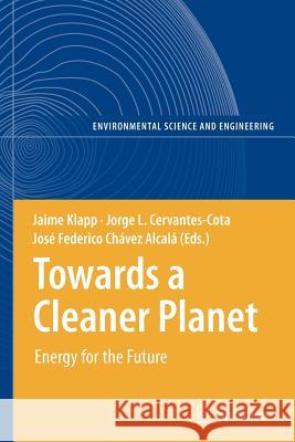 Towards a Cleaner Planet: Energy for the Future Klapp, Jaime 9783642090493 Not Avail