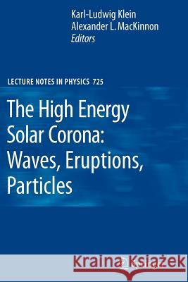The High Energy Solar Corona: Waves, Eruptions, Particles Karl L. Klein Alexander L. MacKinnon 9783642090769 Not Avail
