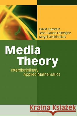 Media Theory: Interdisciplinary Applied Mathematics David Eppstein, Jean-Claude Falmagne, Sergei Ovchinnikov 9783642090837