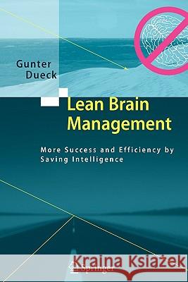 Lean Brain Management: More Success and Efficiency by Saving Intelligence Dueck, Gunter 9783642090912