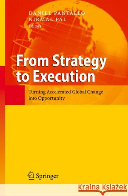 From Strategy to Execution: Turning Accelerated Global Change into Opportunity Daniel Pantaleo, Nirmal Pal 9783642090950 Springer-Verlag Berlin and Heidelberg GmbH & 