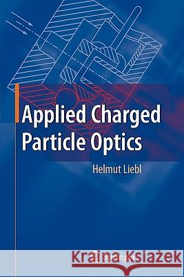 Applied Charged Particle Optics Helmut Liebl 9783642091032 Springer