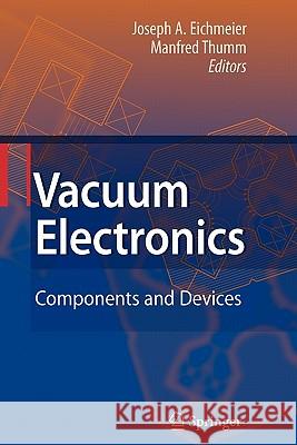 Vacuum Electronics: Components and Devices Eichmeier, Joseph A. 9783642091056 Not Avail
