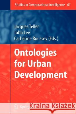 Ontologies for Urban Development Jacques Teller, John R. Lee, Catherine Roussey 9783642091148