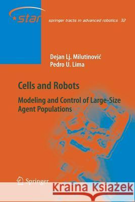 Cells and Robots: Modeling and Control of Large-Size Agent Populations Milutinovic, Dejan Lj 9783642091155 Springer