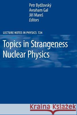Topics in Strangeness Nuclear Physics Petr Bydzovsky, Avraham Gal, Jiri Mares 9783642091223